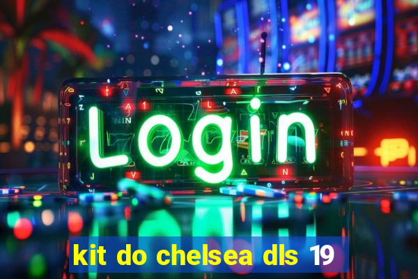 kit do chelsea dls 19